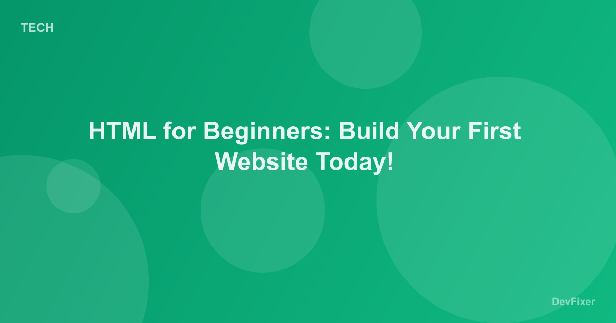 HTML for Beginners: Build Your First Website Today!